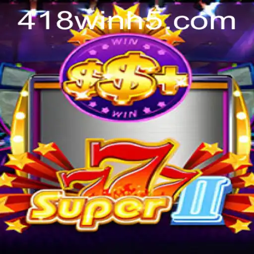 Descubra as Emoções do Super777II e a Estratégia '418win'